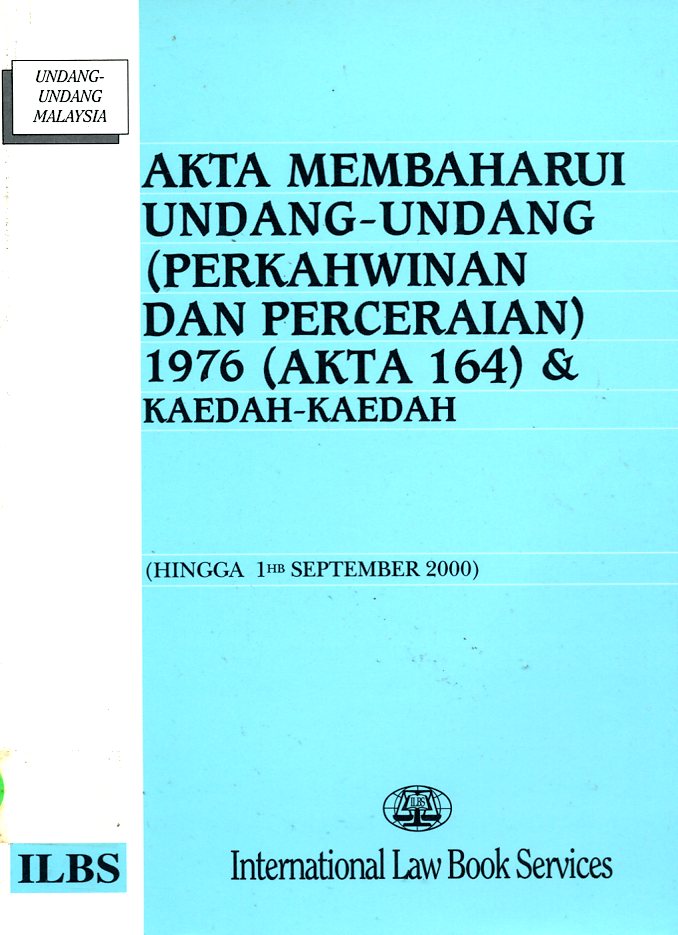 Maklumat Buku Tajuk Buku Akta Membaharui Undang Undang Perkahwinan Dan Perceraian 1976 Akta 164 Kaedah Kaedah Hingga 1hb September 2000 Nama Penulis Nama Penerbit International Law Book Services Ilbs No Isbn